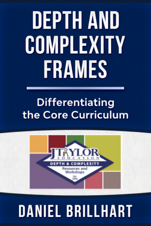 Depth and Complexity Frames – Differentiating the Core Curriculum