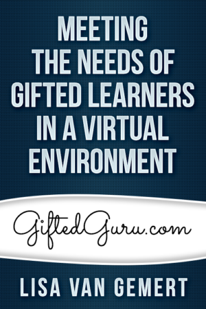 Meeting the Needs of Gifted Learners in a Virtual Environment
