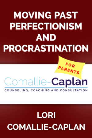 (For Parents) Moving Past Perfectionism and Procrastination