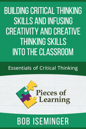 Building Critical Thinking Skills and Infusing Creativity and Creative Thinking Skills into the Classroom – Essentials of Critical Thinking