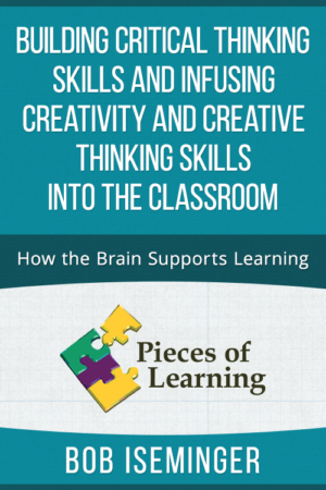 Building Critical Thinking Skills and Infusing Creativity and Creative Thinking Skills into the Classroom – How the Brain Supports Learning