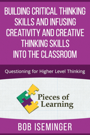 Building Critical Thinking Skills and Infusing Creativity and Creative Thinking Skills into the Classroom – Questioning for Higher Level Thinking