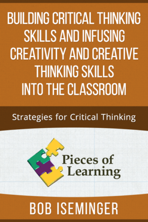 Building Critical Thinking Skills and Infusing Creativity and Creative Thinking Skills into the Classroom – Strategies for Critical Thinking