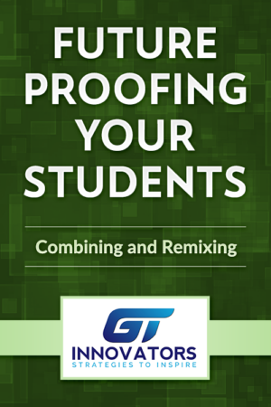 Future Proofing Your Students – Combining and Remixing