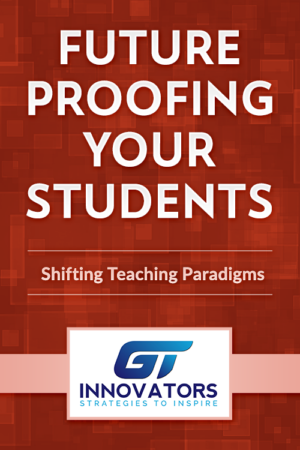Future Proofing Your Students – Shifting Teaching Paradigms