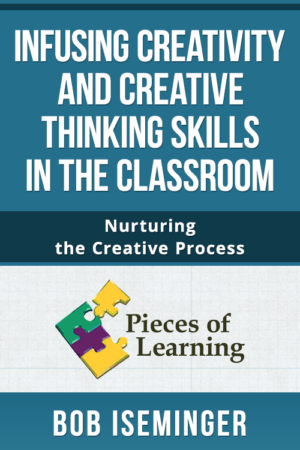 Infusing Creativity and Creative Thinking Skills in the Classroom – Nurturing the Creative Process