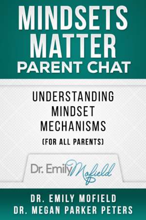 Mindsets Matter Parent Chat – Understanding Mindset Mechanisms (for All Parents)