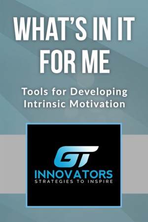 What’s in It for Me – Tools for Developing Intrinsic Motivation