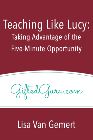 Teaching Like Lucy – Taking Advantage of the Five-Minute Opportunity