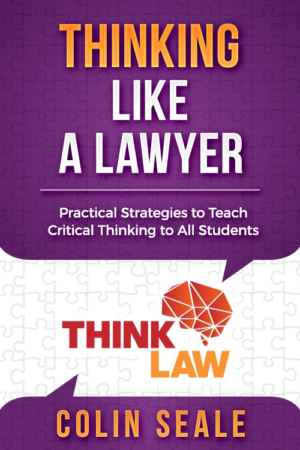 Thinking Like a Lawyer – Powerful and Practical Strategies to Teach Critical Thinking to All Students
