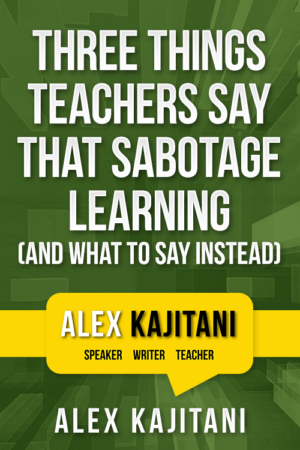 Essentials for Teaching – Three Things Teachers Say That Sabotage Learning