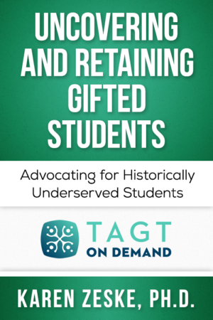 Uncovering and Retaining Gifted Students – Advocating for Historically Underserved Students