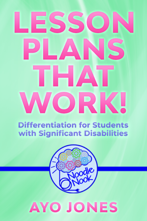 Lesson Plans that Work! Differentiation for Students with Significant Disabilities