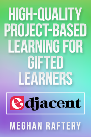 High-Quality Project-Based Learning for Gifted Learners